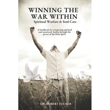 Winning the War Within Spiritual Warfare & Soul Care: A handbook for conquering spiritual and emotional battles through the power of the Holy Spirit - Paperback