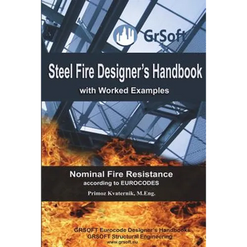 Steel Fire Designer's Handbook with Worked Examples: Nominal Fire Resistance according to EUROCODES - Paperback