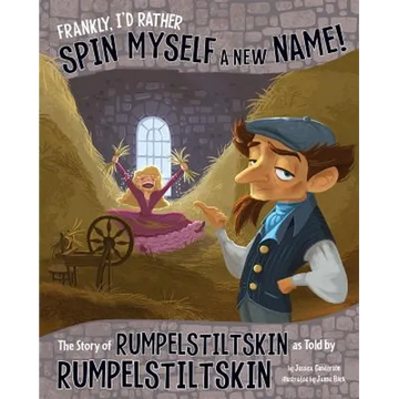 Frankly, I'd Rather Spin Myself a New Name!: The Story of Rumpelstiltskin as Told by Rumpelstiltskin - Paperback