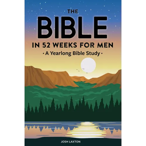 The Bible in 52 Weeks for Men: A Yearlong Bible Study