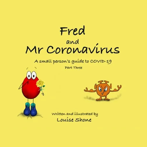Fred and Mr Coronavirus: A Small Person's Guide to COVID-19 - Part Three
