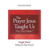 The Prayer Jesus Taught Us: The Our Father - Paperback