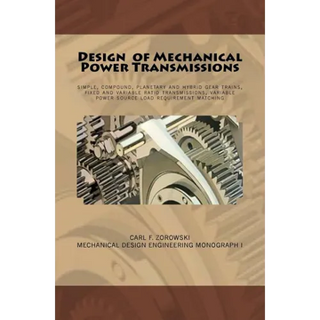 Design of Mechanical Power Transmissions: A monograph that includes: relevant definitions, gear kinematics, simple and compound gear trains. planetary - Paperback