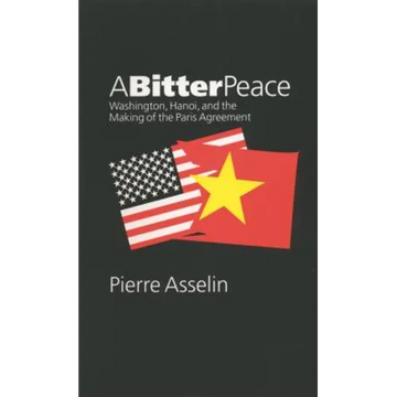 A Bitter Peace: Washington, Hanoi, and the Making of the Paris Agreement - Paperback