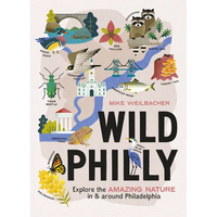 Wild Philly: Explore the Amazing Nature in and Around Philadelphia - Paperback