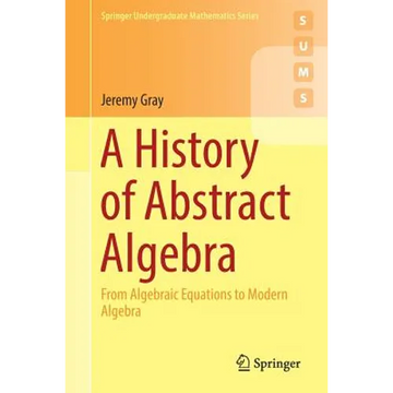 A History of Abstract Algebra: From Algebraic Equations to Modern Algebra - Paperback