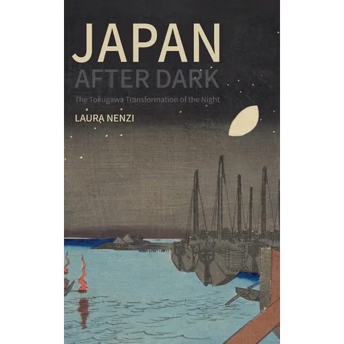 Japan After Dark: The Tokugawa Transformation of the Night