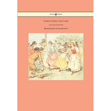 Come Lasses and Lads - Illustrated by Randolph Caldecott - Paperback