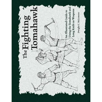 The Fighting Tomahawk: An Illustrated Guide to Using the Tomahawk and Long Knife as Weapons - Paperback