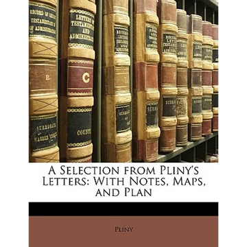 A Selection from Pliny's Letters: With Notes, Maps, and Plan - Paperback