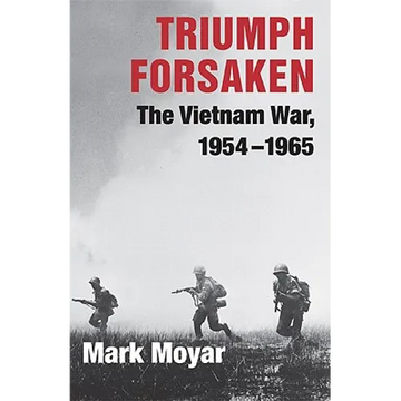Triumph Forsaken: The Vietnam War, 1954-1965 - Paperback