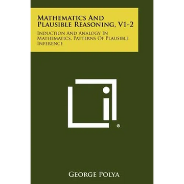 Mathematics And Plausible Reasoning, V1-2: Induction And Analogy In Mathematics, Patterns Of Plausible Inference - Paperback