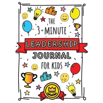 The 3-Minute Leadership Journal for Kids: A Guide to Becoming a Confident and Positive Leader (Growth Mindset Journal for Kids) (A5 - 5.8 x 8.3 inch) - Paperback