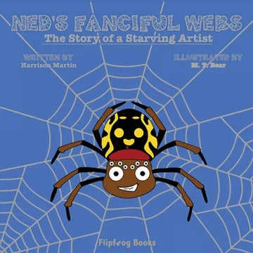 Ned's Fanciful Webs: The Story of a Starving Artist - Paperback