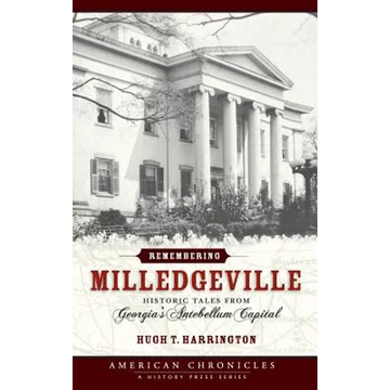 Remembering Milledgeville: Historic Tales from Georgia's Antebellum Capital - Hardcover