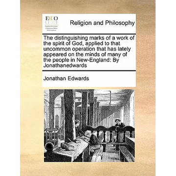 The distinguishing marks of a work of the spirit of God, applied to that uncommon operation that has lately appeared on the minds of many of the peopl - Paperback