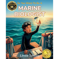 So You Want To Be A Marine Biologist: A Kids' Guide to Ocean Science, Sea Creatures, Coral Reefs, and the Curious Scientists Who Explore the Deep Blue - Paperback