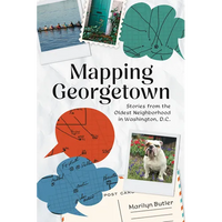 Mapping Georgetown: Stories from the Oldest Neighborhood in Washington, D.C. - Paperback