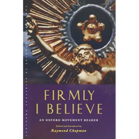 Firmly I Believe: An Oxford Movement Reader - Paperback