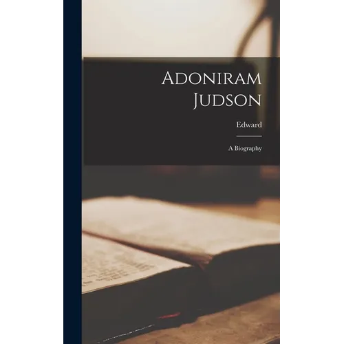 Adoniram Judson: A Biography