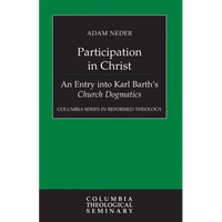 Participation in Christ: An Entry Into Karl Barth's Church Dogmatics - Hardcover