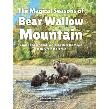 The Magical Seasons of Bear Wallow Mountain: Jordan and her Aunt Frances Explore the Magic of Nature in the Forest - Hardcover