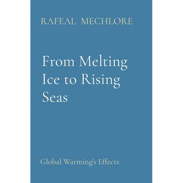 From Melting Ice to Rising Seas: Global Warming's Effects - Paperback