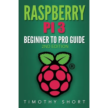 Raspberry Pi 3: Beginner to Pro Guide: : (Raspberry Pi 3, Python, Programming) - Paperback