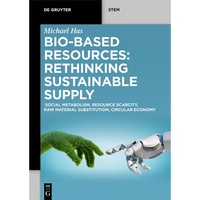 Bio-Based Resources: Rethinking Sustainable Supply: Social Metabolism, Resource Scarcity, Raw Material Substitution, Circular Economy - Paperback