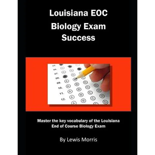 Louisiana Eoc Biology Exam Success: Master the Key Vocabulary of the Louisiana End of Course Biology Exam