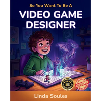 So You Want To Be A Video Game Designer: A Kids' Guide to Game Design, Coding, Storytelling, and the Creative Minds Who Build the Worlds We Love to Pl - Paperback