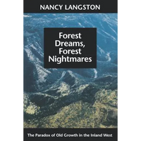 Forest Dreams, Forest Nightmares: The Paradox of Old Growth in the Inland West - Paperback
