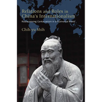 Relations and Roles in China's Internationalism: Rediscovering Confucianism in a Pluriversal World - Paperback