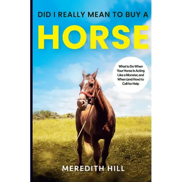 Did I Really Mean to Buy a Horse: What to Do When Your Horse Is Acting Like a Monster, and When (and How) to Call for Help - Paperback