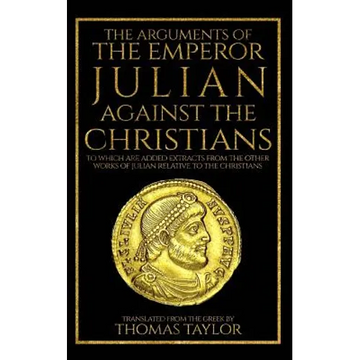 The Arguments of the Emperor Julian Against the Christians - Paperback
