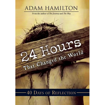24 Hours That Changed the World: 40 Days of Reflection - Paperback