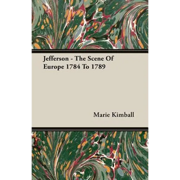 Jefferson - The Scene of Europe 1784 to 1789 - Paperback