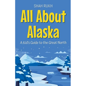 All About Alaska: A Kid's Guide to the Great North - Paperback