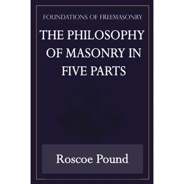 The Philosophy of Masonry in Five Parts (Foundations of Freemasonry Series) - Paperback