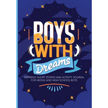 Boys With Dreams: Inspiring Short Stories and Activity Journal for Middle and High School Boys - Paperback