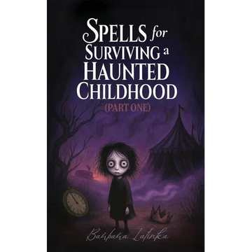 Spells for Surviving a Haunted Childhood: Part One - Paperback