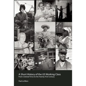 A Short History of the U.S. Working Class: From Colonial Times to the Twenty-First Century (Revolutionary Studies) - Paperback