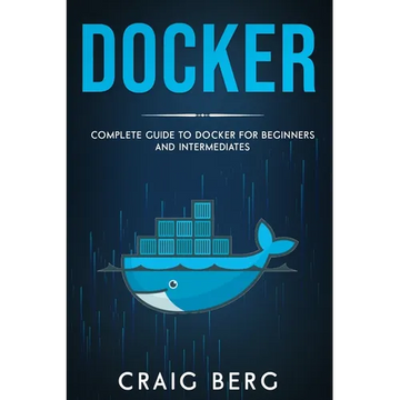 Docker: Complete Guide To Docker For Beginners And Intermediates - Paperback