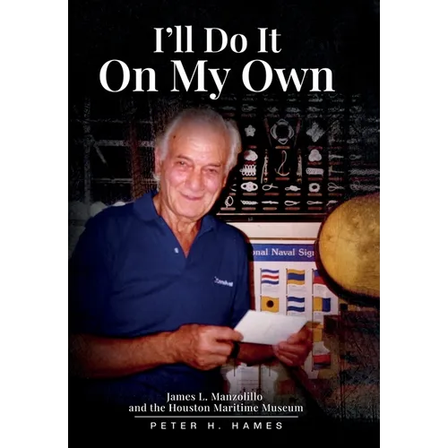 I'll Do It on My Own: James L. Manzolillo And The Houston Maritime Museum