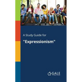 A Study Guide for "Expressionism"