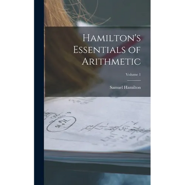 Hamilton's Essentials of Arithmetic; Volume 1 - Hardcover