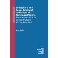 Sociocultural and Power-Relational Dimensions of Multilingual Writing: Recommendations for Deindustrializing Writing Education - Paperback