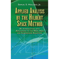 Applied Analysis by the Hilbert Space Method: An Introduction with Applications to the Wave, Heat, and Schrödinger Equations - Paperback