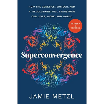 Superconvergence: How the Genetics, Biotech, and AI Revolutions Will Transform Our Lives, Work, and World - Paperback