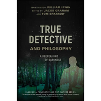 True Detective and Philosophy: A Deeper Kind of Darkness - Paperback